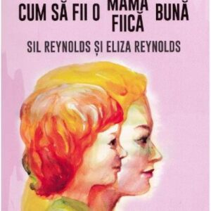 Cum să fii o mamă fiică bună